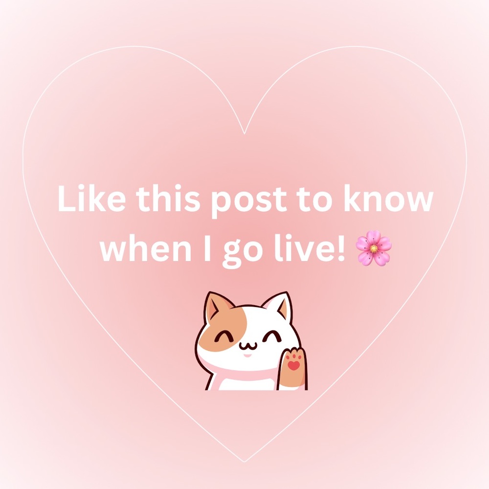 Like this post to know when I go live! You will be alerted 🌸